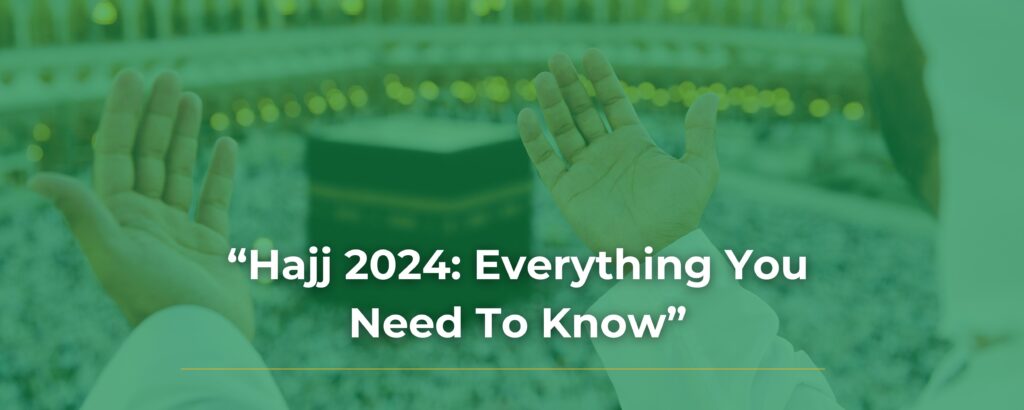 Hajj 2024: Everything You Need To Know